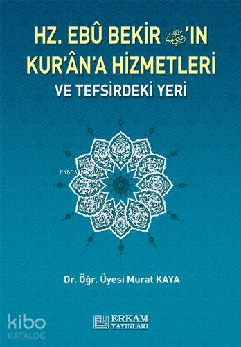 Hz Ebu Bekir in Kur an a Hizmetleri ve Tefsirdeki Yeri