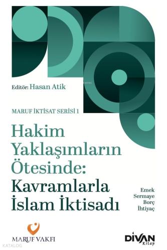 Hakim Yaklaşımların Ötesinde Kavramlarla İslam İktisadi Emek Sermaye Borç ve İhtiyaç
