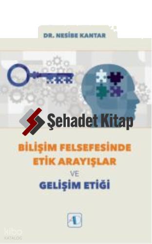 Bilişim Felsefesinde Etik Arayışlar ve Gelişim Etiği