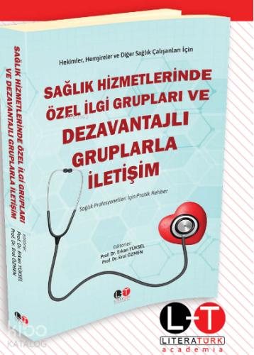Sağlık Hizmetlerinde Özel İlgi Grupları Ve Dezavantajlı Gruplarla İletişim Sağlık Profesyonelleri İçin Pratik Rehber