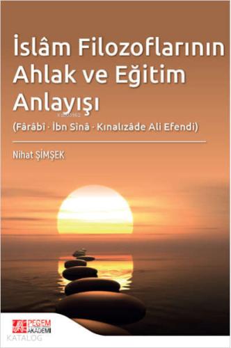 İslam Filozoflarının Ahlak ve Eğitim Anlayışı Farabi İbn Sina Kınalızade Ali Efendi