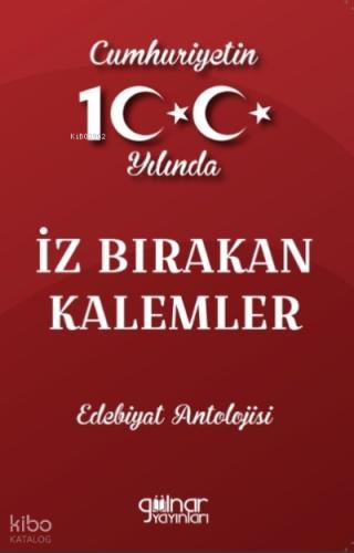 Cumhuriyetin 100 Yılında İz Bırakan Kalemler Edebiyat Antolojisi