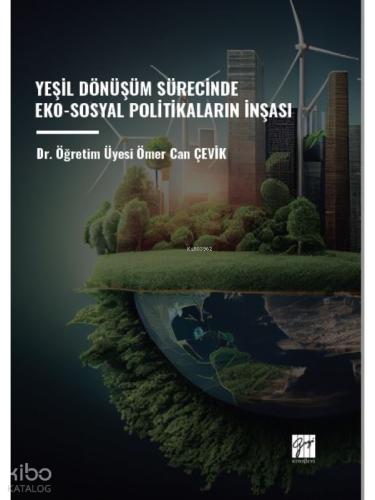 Yeşil Dönüşüm Sürecinde Eko Sosyal Politikaların İnşası