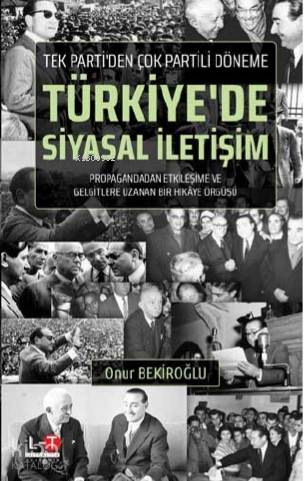 Tek Parti den Çok Partili Döneme Türkiye de Siyasal İletişim