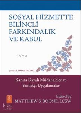 Sosyal Hizmette Bilinçli Farkındalık ve Kabul Kanıta Dayalı Müdahaleler ve Yenilikçi Uygulamalar
