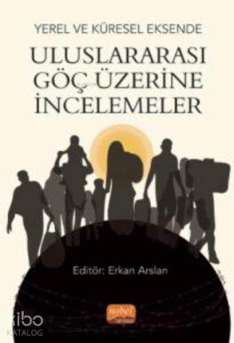 Uluslararası Göç Üzerine İncelemeler Yerel ve Küresel Eksende