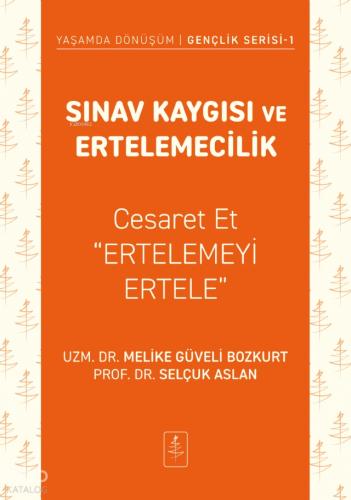 Sınav Kaygısı ve Ertelemecilik Cesaret Et Ertelemeyi Ertele Yaşamda Dönüşüm Gençlik Serisi 1