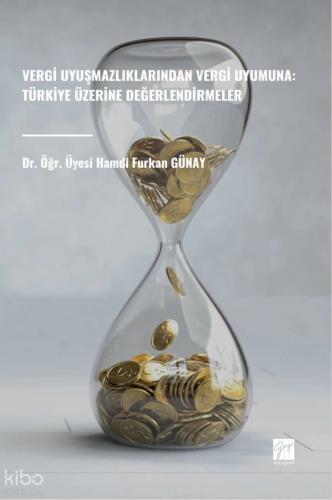 Vergi Uyuşmazlıklarından Vergi Uyumuna Türkiye Üzerine Değerlendirmeler