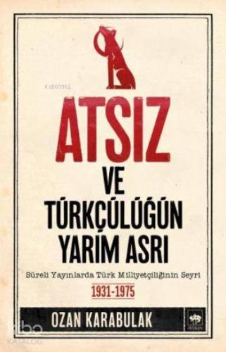 Ötüken Kitap Atsız ve Türkçülüğün Yarım Asrı Ozan Karabulak