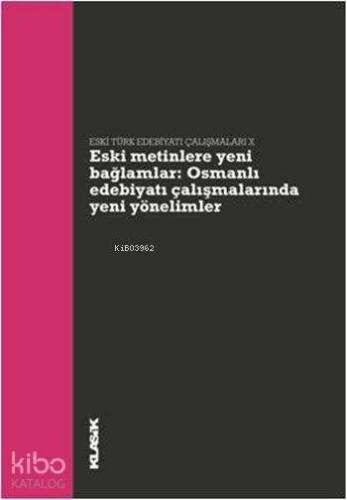 Eski Türk Edebiyatı Çalışmaları IX Eski Metinlere Yeni Bağlamlar Osmanlı Edebiyatı Çalışmalarında Yeni Yönelimler