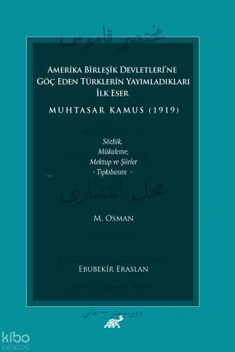 Amerika Birleşik Devletleri ne Göç Eden Türklerin Yayımladıkları İlk Eser Muhtasar Kamus 1919 Sözlük Mükaleme Mektup ve Şiirler Tıpkıbasım