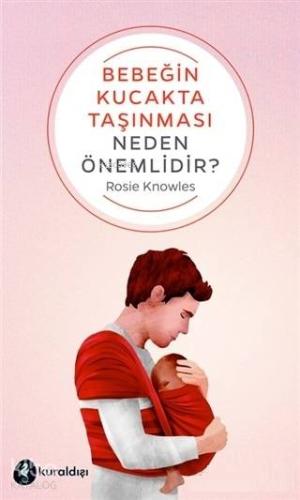 Bebeğin Kucakta Taşınması Neden Önemlidir