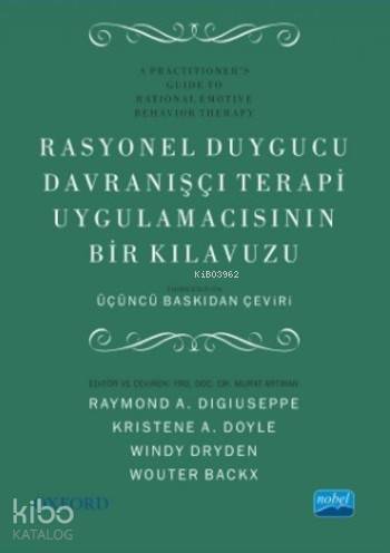 RASYONEL DUYGUCU DAVRANIŞÇI TERAPİ UYGULAMACISININ BİR KLAVUZU A Practitioner s Guide to Rational Emotive Behavior Therapy