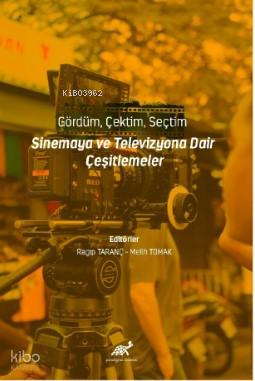 Gördüm Çektim Seçtim Sinema ve Televizyona Dair Çeşitlemeler