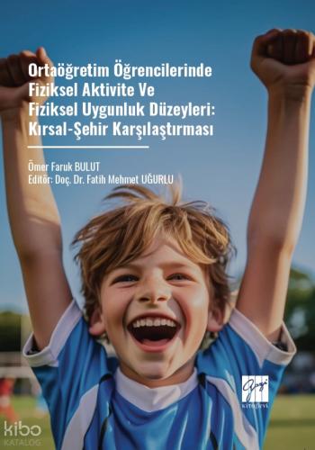 Ortaöğretim Öğrencilerinde Fiziksel Aktivite Ve Fiziksel Uygunluk Düzeyleri Kırsal Şehir Karşılaştırması