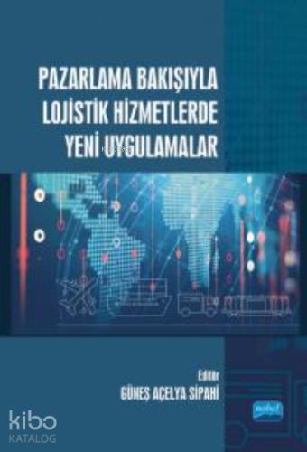 Pazarlama Bakışıyla Lojistik Hizmetlerde Yeni Uygulamalar