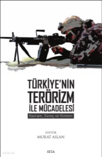 Türkiye nin Terörizm ile Mücadelesi Kavram Süreç ve Yöntem