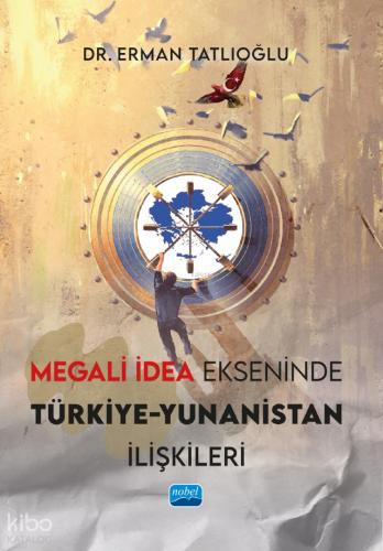Megali İdea Ekseninde Türkiye Yunanistan İlişkileri