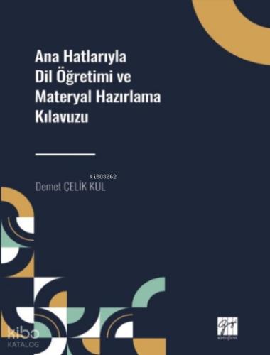 Ana Hatlarıyla Dil Öğretimi ve Materyal Hazırlama Kılavuzu Demet ÇELİK KUL