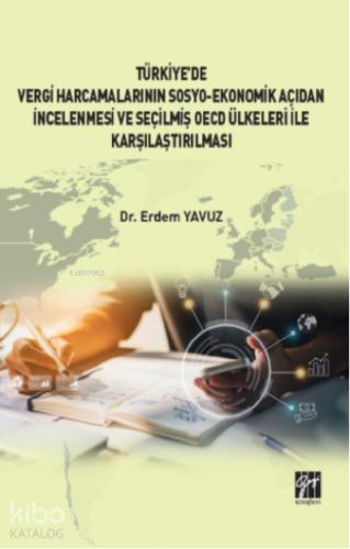 Türkiye de Vergi Harcamalarının Sosyo Ekonomik Açıdan İncelenmesi ve Seçilmiş OECD Ülkeleri İle Karşılaştırılması Dr Erdem YAVUZ