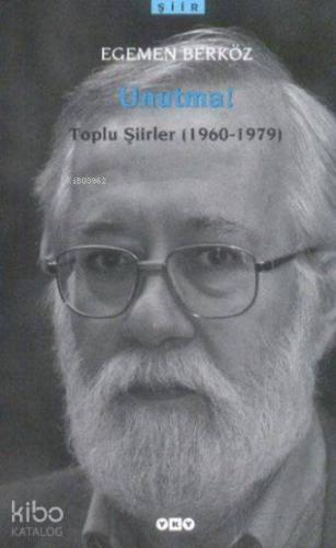 Unutma Toplu Şiirler 1960 1979 Egemen Berköz