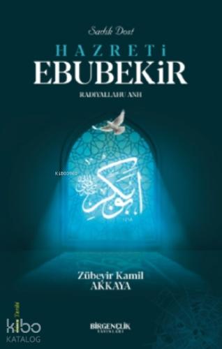 Sadık Dost Hazreti Ebubekir RA