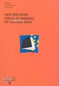 Tarih Öğretiminde Çoğulcu ve Hoşgörülü Bir Yaklaşıma Doğru