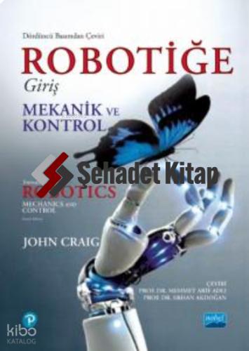 ROBOTİĞE GİRİŞ Mekanik ve Kontrol INTRODUCTION TO ROBOTICS Mechanics and Control