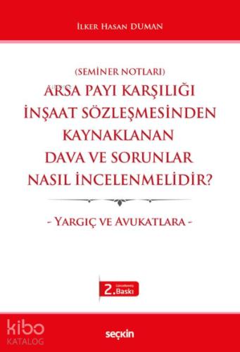 Arsa Payı Karşılığı İnşaat Sözleşmesinden Kaynaklanan Dava ve Sorunlar Nasıl İncelenmelidir Yargıç ve Avukatlara