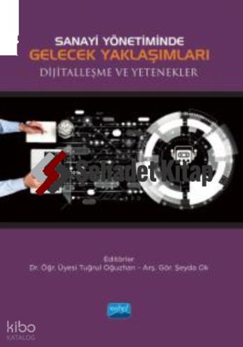 Sanayi Yönetiminde Gelecek Yaklaşımları Dijitalleşme ve Yetenekler