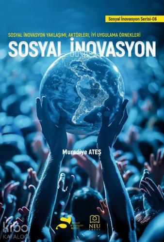 Sosyal İnovasyon Sosyal İnovasyon Yaklaşımı Aktörleri İyi Uygulama Örnekleri
