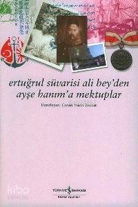 Ertuğrul Süvarisi Ali Bey den Ayşe Hanım a Mektuplar