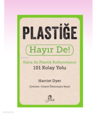 Plastiğe Hayır De Daha Az Plastik Kullanmanın 101 Kolay Yolu