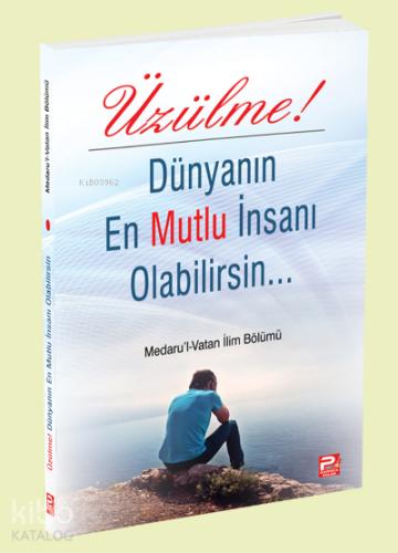 Üzülme Dünyanın En Mutlu İnsanı Olabilirsin