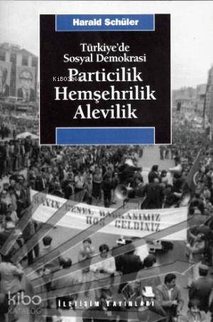 Türkiye de Sosyal Demokrasi Particilik Hemşehrilik Alevilik