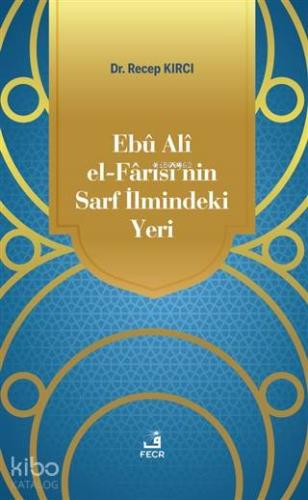 Ebu Ali El Farisi nin Sarf İlmindeki Yeri