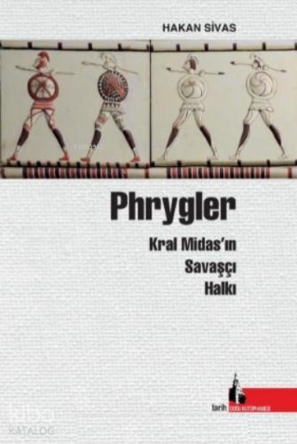 Phrygler Kral Midas ın Savaşçı Halkı