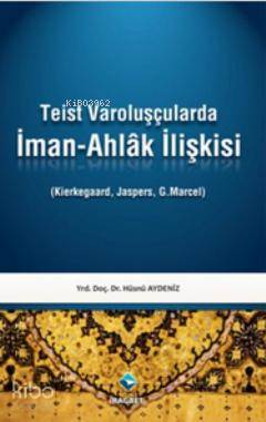 Teist Varoluşçularda İman Ahlak İlişkisi