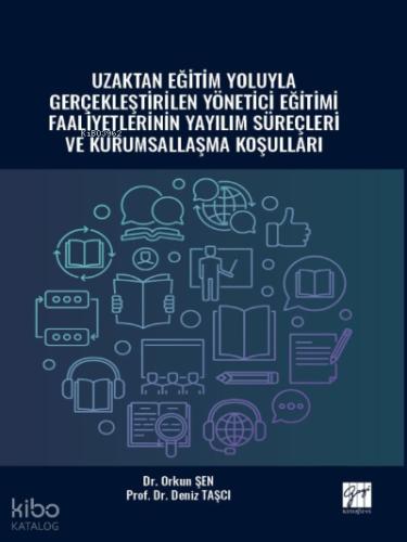 Uzaktan Eğitim Yoluyla Gerçekleştirilen Yönetici Eğitimi Faaliyetlerinin Yayılım Süreçleri ve Kurumsallaşma Koşulları