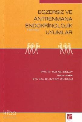 Egzersiz ve Antrenmana Endokrinolojik Uyumlar Mehmet Günay İbrahim Cicioğlu Ersin Kara