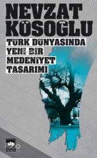 Ötüken Kitap Türk Dünyasında Yeni Bir Medeniyet Tasarımı Nevzat Köso