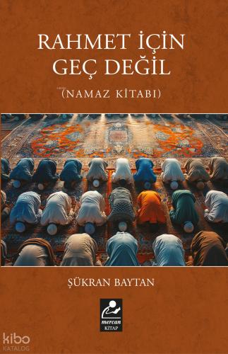 Rahmet İçin Geç Değil Namaz Kitabı