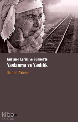 Kur anı Kerim ve Sünnette Yaşlanma ve Yaşlılık