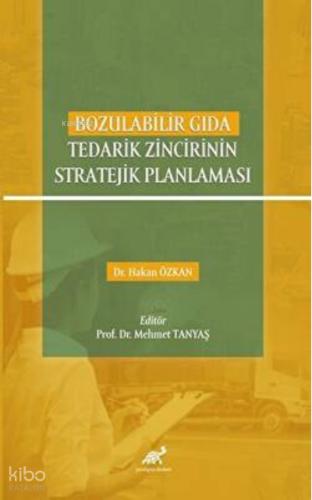 Bozulabilir Gıda Tedarik Zincirinin Stratejik Planlaması