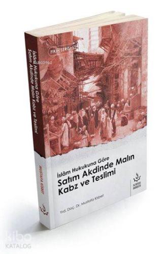 İslam Hukukuna Göre Satım Akdinde Malın Kabz ve Teslimi