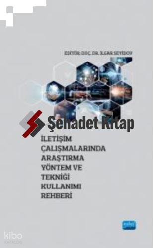 İletişim Çalışmalarında Araştırma Yöntem ve Tekniği Kullanımı Rehberi