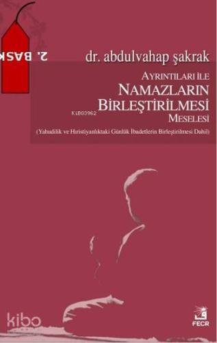 Ayrıntıları İle Namazların Birleştirilmesi Meselesi