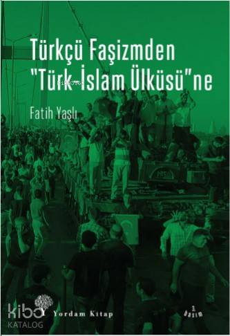 TÜRKÇÜ FAŞİZMDEN TÜRK İSLAM ÜLKÜSÜ NE