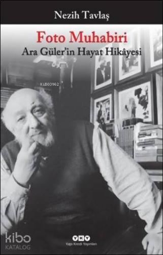 Foto Muhabiri Ara Güler in Hayat Hikayesi