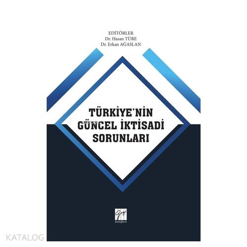 Türkiye nin Güncel İktisadi Sorunları Dr Hasan TÜRE Dr Erkan AĞASLAN